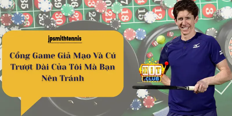 Cổng Game Giả Mạo Và Cú Trượt Dài Của Tôi Mà Bạn Nên Tránh
