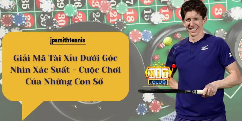 Giải Mã Tài Xỉu Dưới Góc Nhìn Xác Suất - Cuộc Chơi Của Những Con Số 