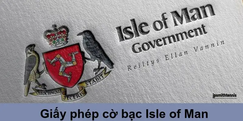 Giấy phép Isle of Man được cấp pháp như thế nào?