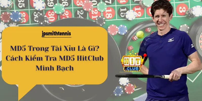 MD5 Trong Tài Xỉu Là Gì? Cách Kiểm Tra MD5 HitClub Minh Bạch