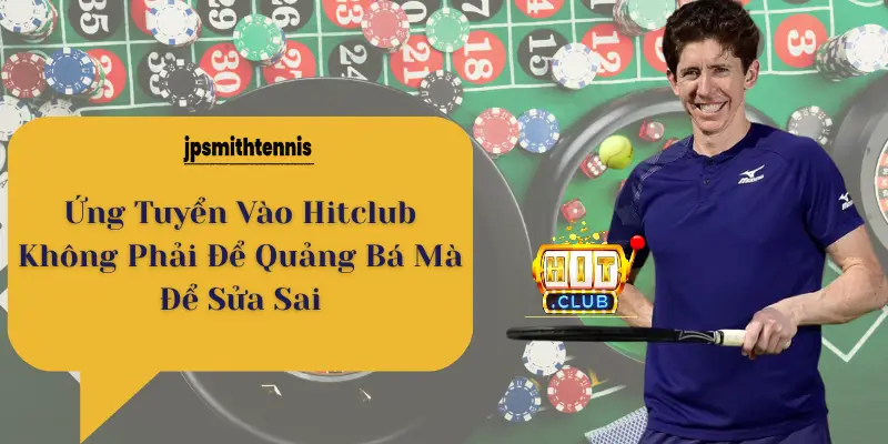 Ứng Tuyển Vào Hitclub Không Phải Để Quảng Bá Mà Để Sửa Sai